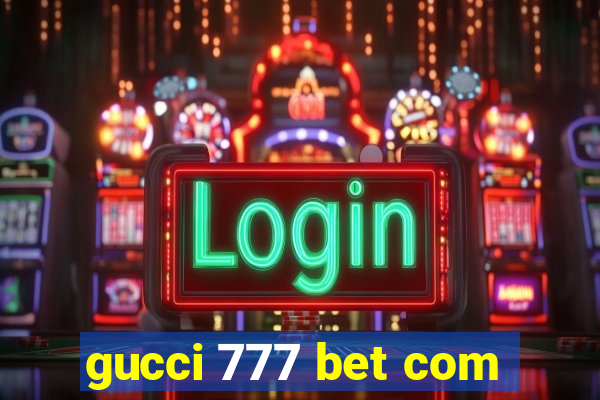 gucci 777 bet com